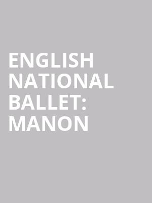 ENGLISH NATIONAL BALLET: MANON at London Coliseum
